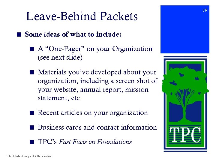 Leave-Behind Packets ■ Some ideas of what to include: ■ A “One-Pager” on your