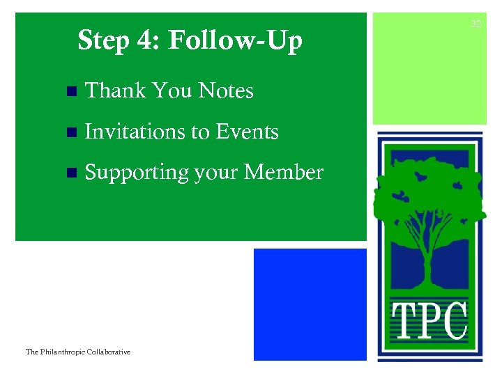 Step 4: Follow-Up n Thank You Notes n Invitations to Events n Supporting your