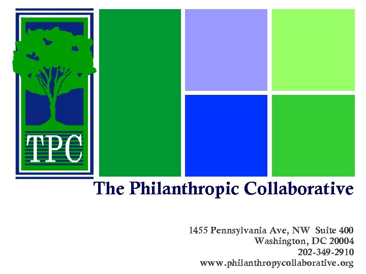 The Philanthropic Collaborative 1455 Pennsylvania Ave, NW Suite 400 Washington, DC 20004 202 -349