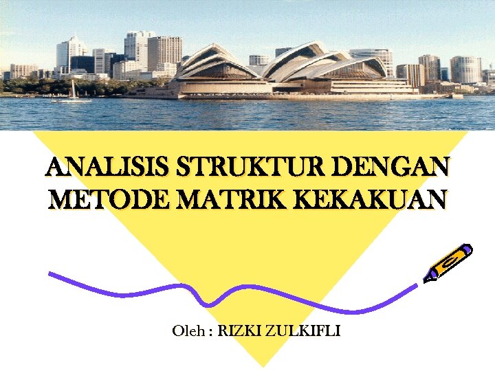 ANALISIS STRUKTUR DENGAN METODE MATRIK KEKAKUAN Oleh : RIZKI ZULKIFLI 