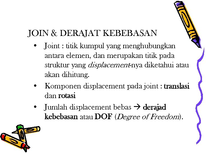 JOIN & DERAJAT KEBEBASAN • Joint : titik kumpul yang menghubungkan antara elemen, dan