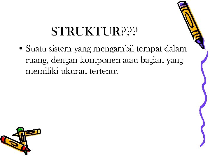 STRUKTUR? ? ? • Suatu sistem yang mengambil tempat dalam ruang, dengan komponen atau