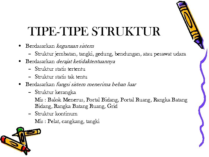 TIPE-TIPE STRUKTUR • Berdasarkan kegunaan sistem – Struktur jembatan, tangki, gedung, bendungan, atau pesawat