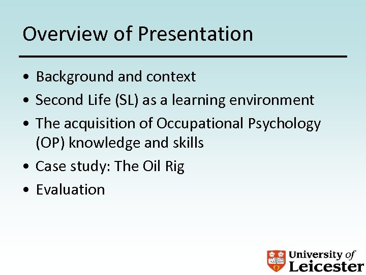 Overview of Presentation • Background and context • Second Life (SL) as a learning