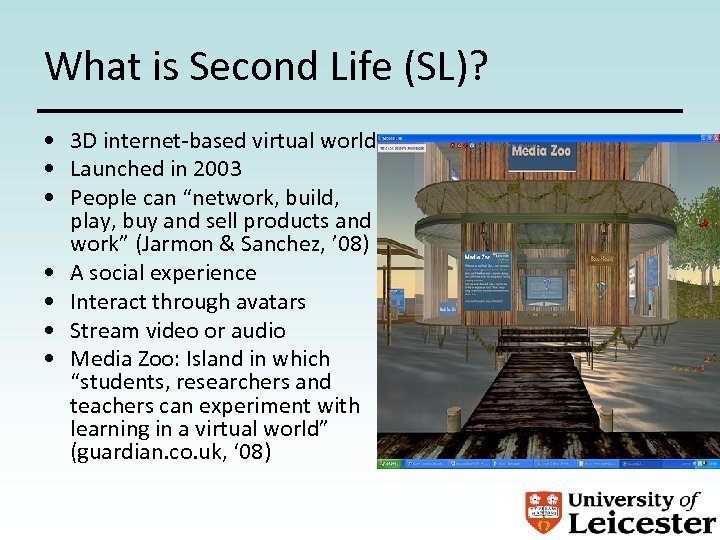 What is Second Life (SL)? • 3 D internet-based virtual world • Launched in
