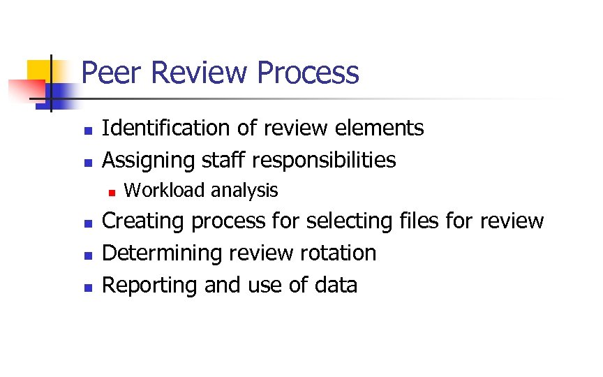 Peer Review Process n n Identification of review elements Assigning staff responsibilities n n