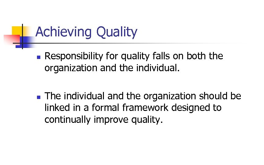 Achieving Quality n n Responsibility for quality falls on both the organization and the