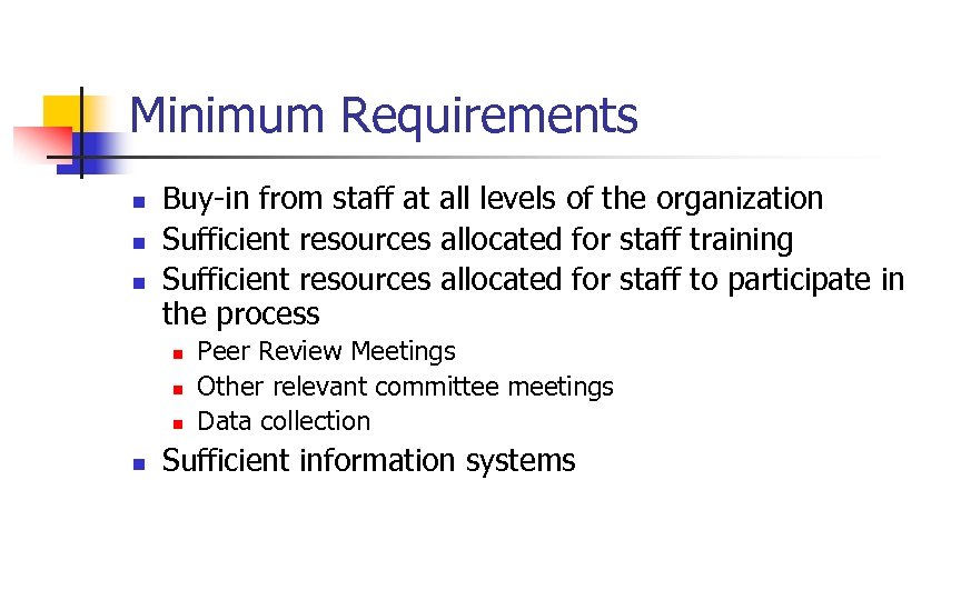 Minimum Requirements n n n Buy-in from staff at all levels of the organization