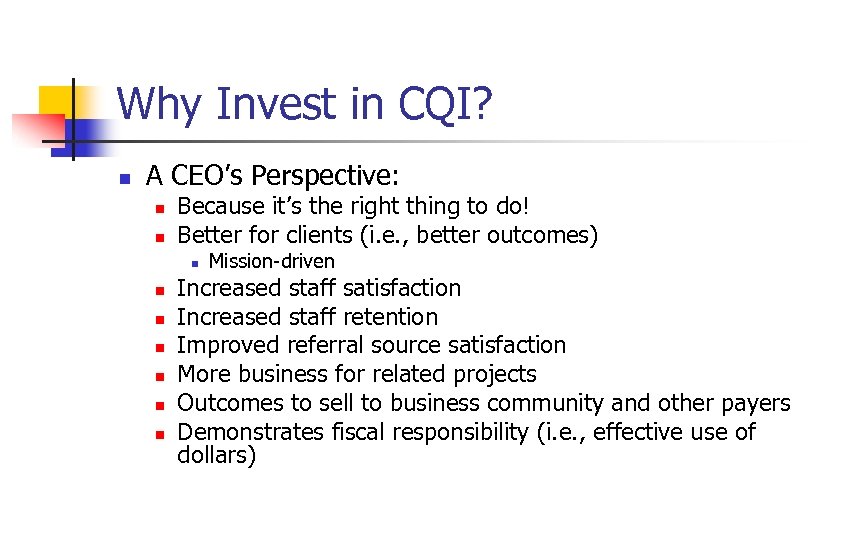 Why Invest in CQI? n A CEO’s Perspective: n n Because it’s the right