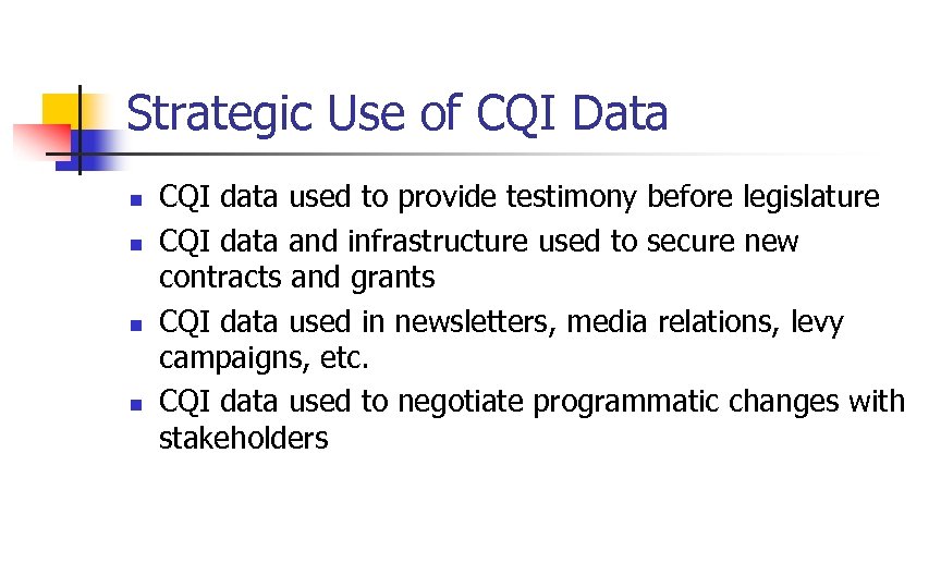 Strategic Use of CQI Data n n CQI data used to provide testimony before