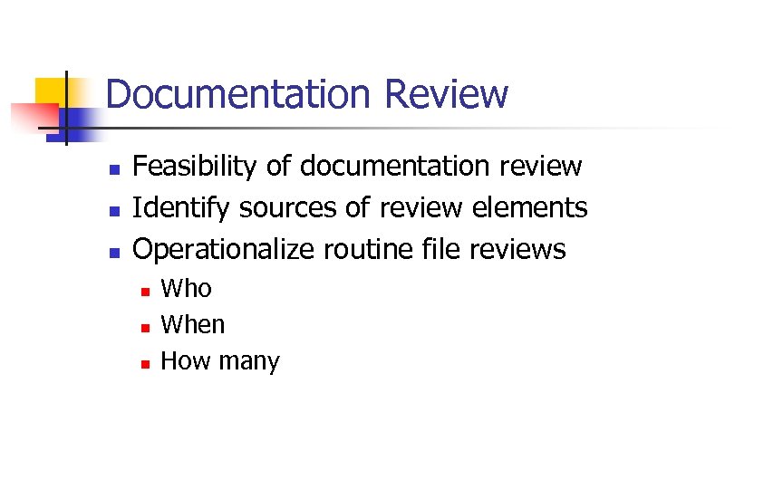Documentation Review n n n Feasibility of documentation review Identify sources of review elements