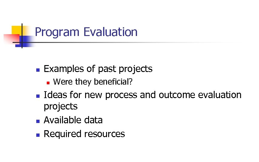 Program Evaluation n Examples of past projects n n Were they beneficial? Ideas for