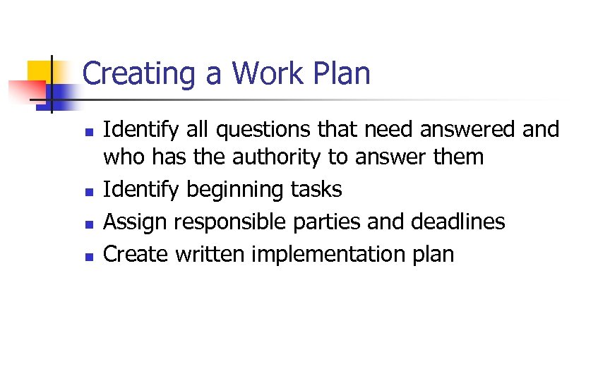 Creating a Work Plan n n Identify all questions that need answered and who