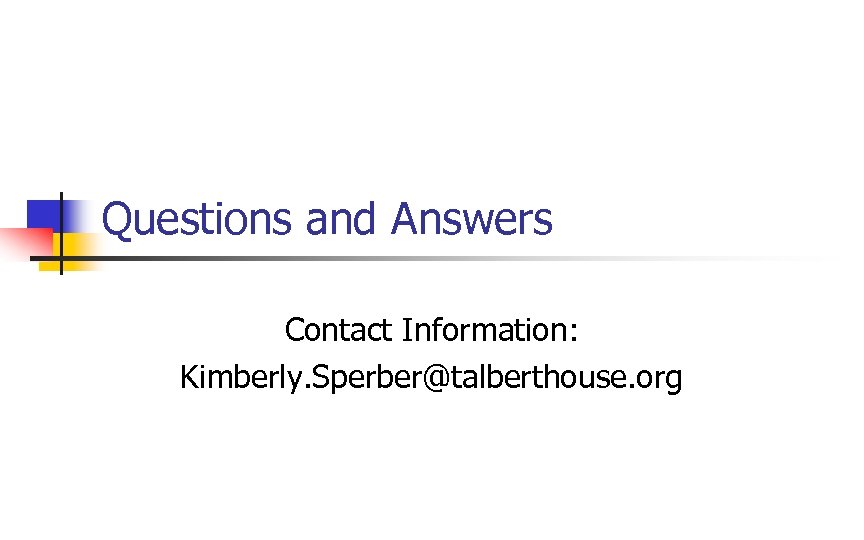 Questions and Answers Contact Information: Kimberly. Sperber@talberthouse. org 