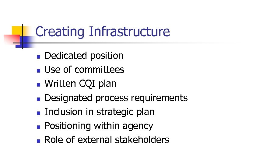 Creating Infrastructure n n n n Dedicated position Use of committees Written CQI plan