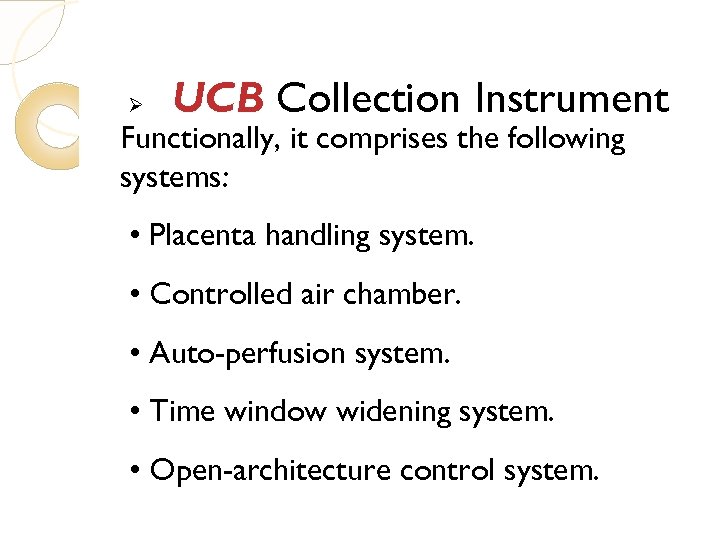 Ø UCB Collection Instrument Functionally, it comprises the following systems: • Placenta handling system.