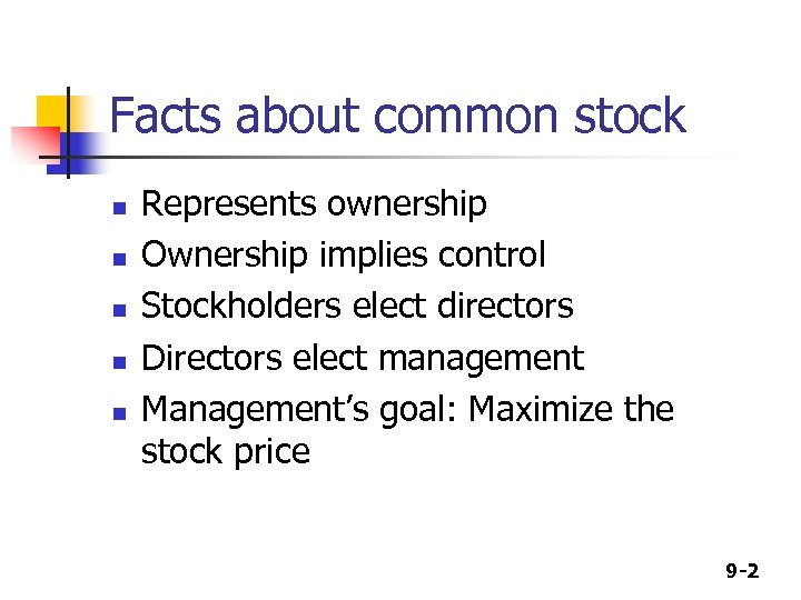 Facts about common stock n n n Represents ownership Ownership implies control Stockholders elect