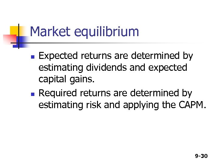 Market equilibrium n n Expected returns are determined by estimating dividends and expected capital