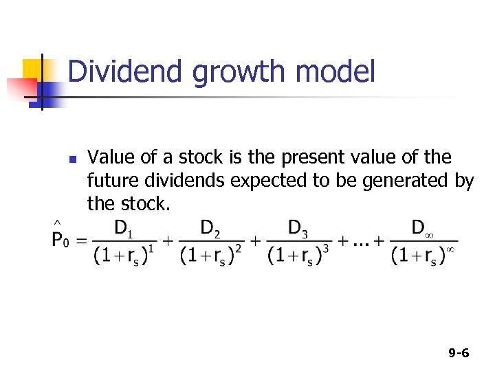 Dividend growth model n Value of a stock is the present value of the