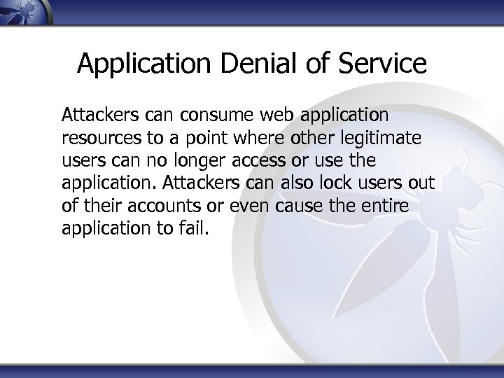 Application Denial of Service Attackers can consume web application resources to a point where