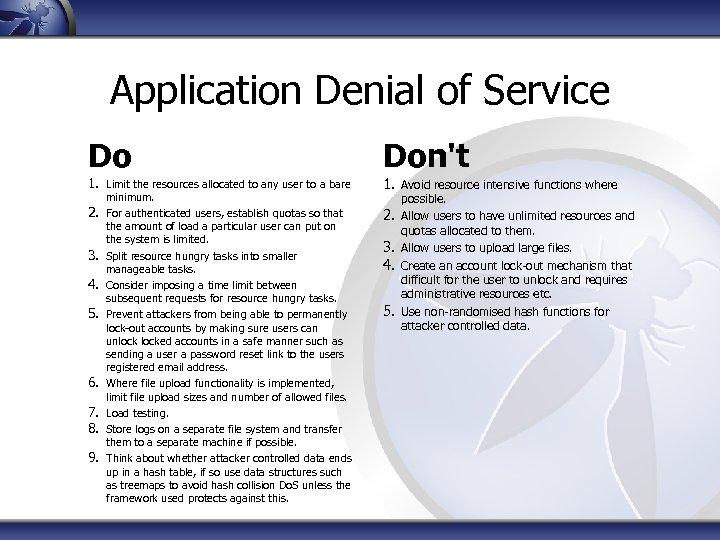 Application Denial of Service Do Don't 1. Limit the resources allocated to any user