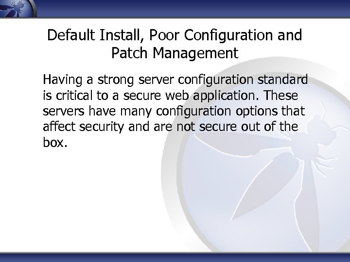 Default Install, Poor Configuration and Patch Management Having a strong server configuration standard is
