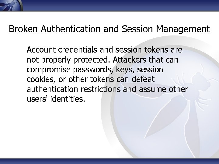 Broken Authentication and Session Management Account credentials and session tokens are not properly protected.