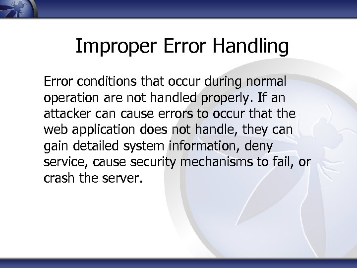 Improper Error Handling Error conditions that occur during normal operation are not handled properly.