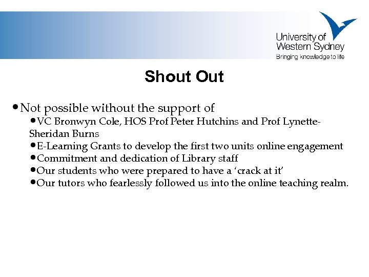 Shout Out • Not possible without the support of • VC Bronwyn Cole, HOS