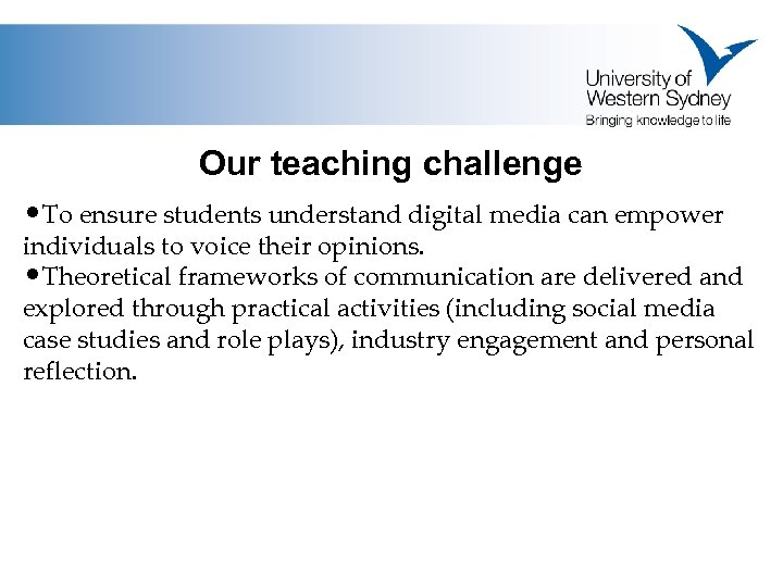 Our teaching challenge • To ensure students understand digital media can empower individuals to