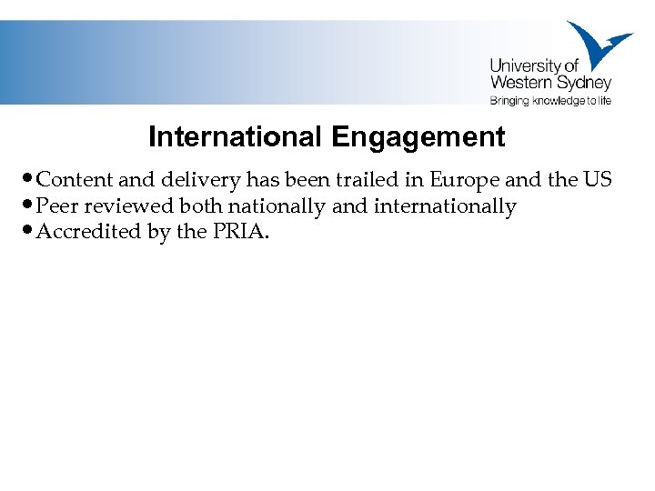 International Engagement • Content and delivery has been trailed in Europe and the US