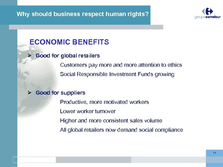 Why should business respect human rights? ECONOMIC BENEFITS Good for global retailers Customers pay