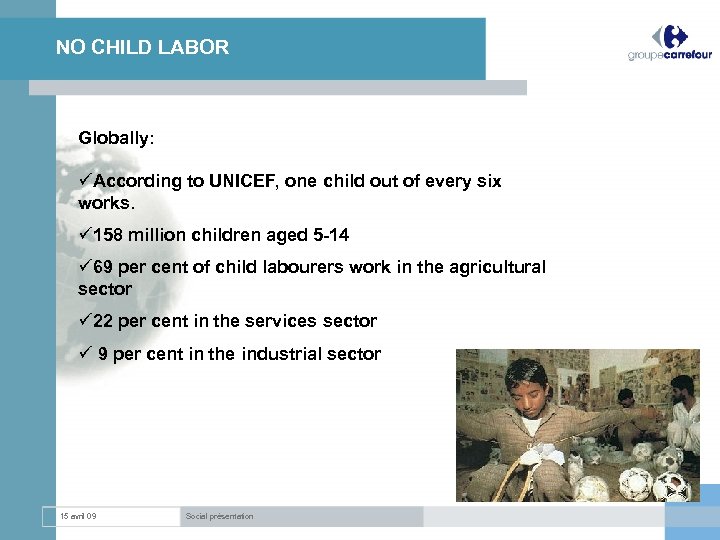 NO CHILD LABOR Globally: üAccording to UNICEF, one child out of every six works.