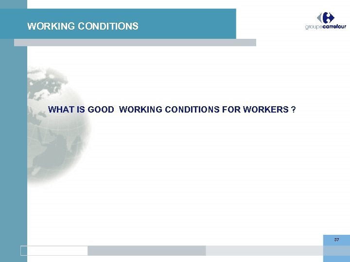 WORKING CONDITIONS WHAT IS GOOD WORKING CONDITIONS FOR WORKERS ? 37 