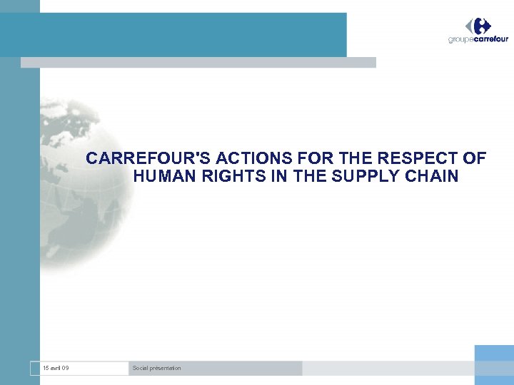 CARREFOUR'S ACTIONS FOR THE RESPECT OF HUMAN RIGHTS IN THE SUPPLY CHAIN 15 avril