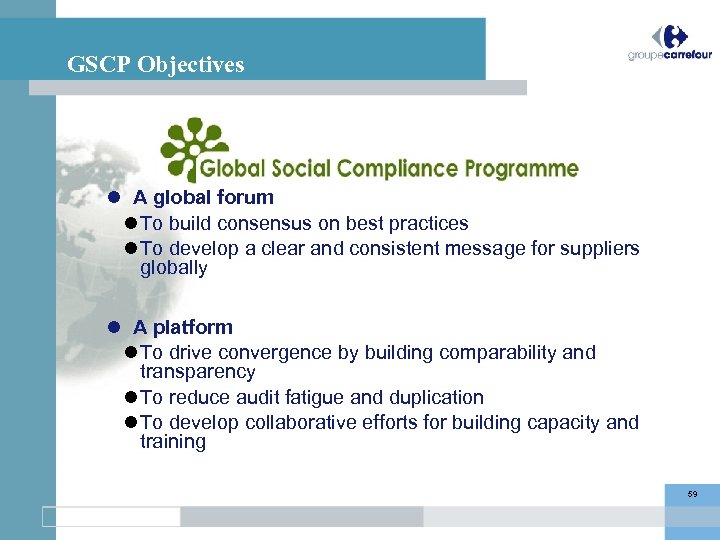 GSCP Objectives A global forum To build consensus on best practices To develop a