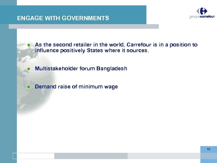 ENGAGE WITH GOVERNMENTS As the second retailer in the world, Carrefour is in a