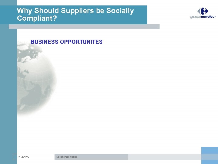 Why Should Suppliers be Socially Compliant? BUSINESS OPPORTUNITES 15 avril 09 Social présentation 