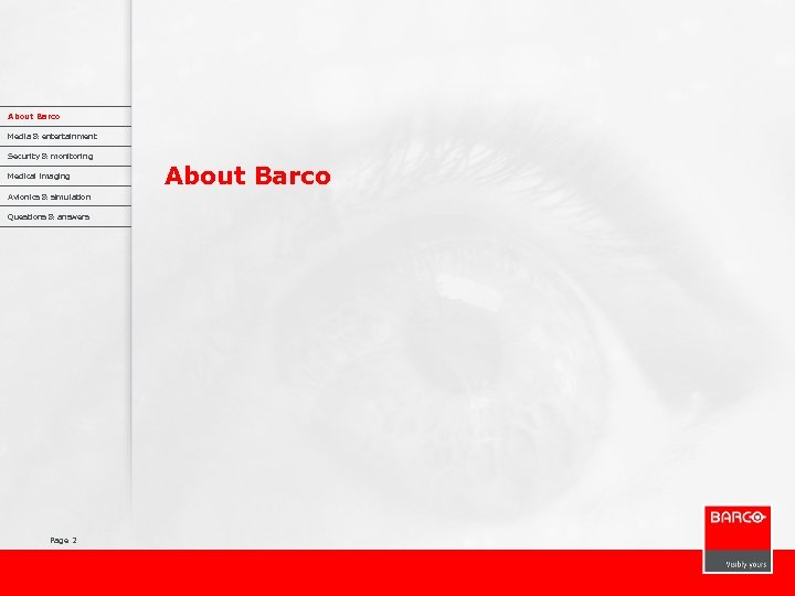 About Barco Media & entertainment Security & monitoring Medical imaging Avionics & simulation Questions