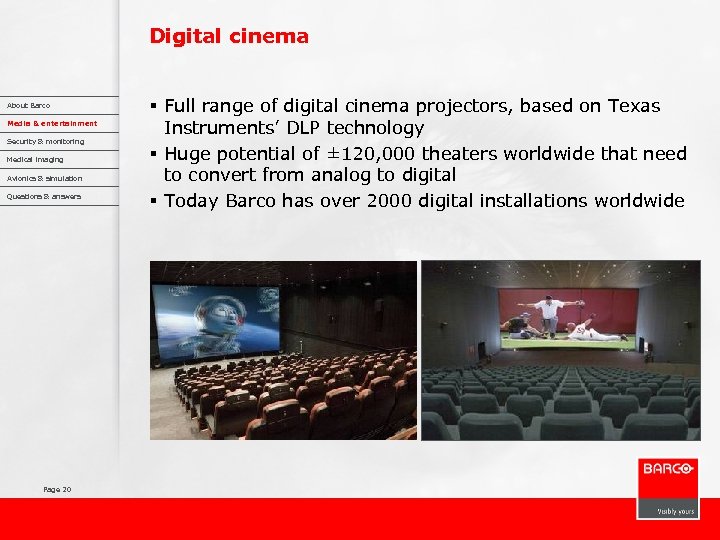 Digital cinema About Barco Media & entertainment Security & monitoring Medical imaging Avionics &