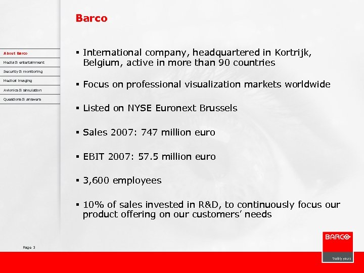 Barco About Barco Media & entertainment § International company, headquartered in Kortrijk, Belgium, active