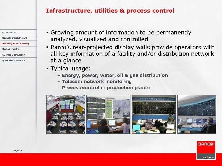 Infrastructure, utilities & process control About Barco Media & entertainment Security & monitoring Medical