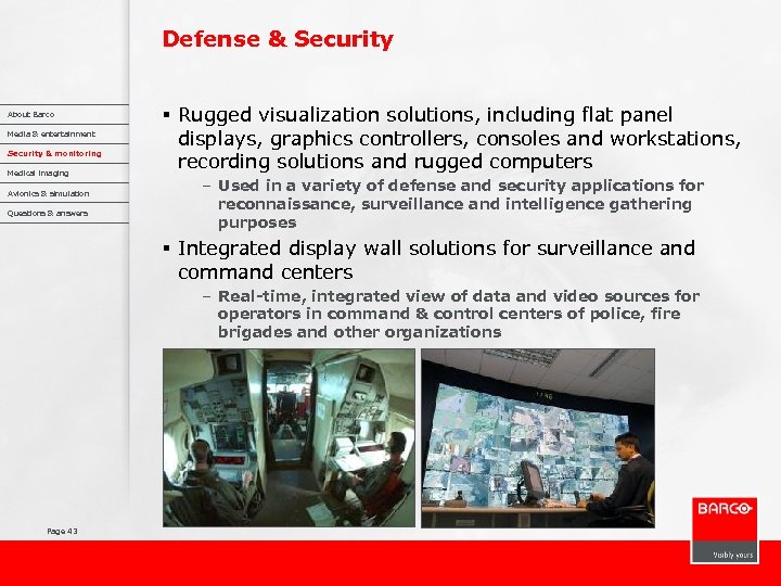 Defense & Security About Barco Media & entertainment Security & monitoring Medical imaging Avionics