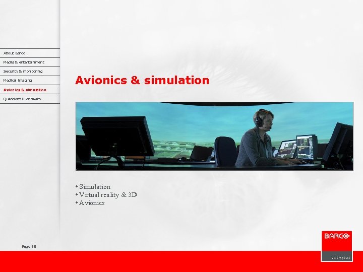 About Barco Media & entertainment Security & monitoring Medical imaging Avionics & simulation Questions