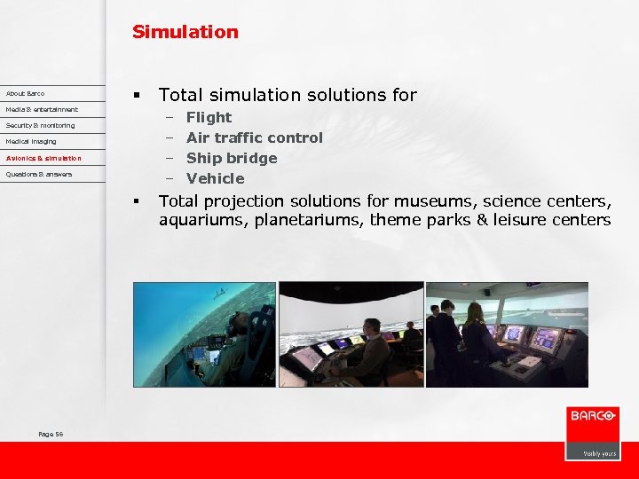 Simulation About Barco § Media & entertainment – – Security & monitoring Medical imaging