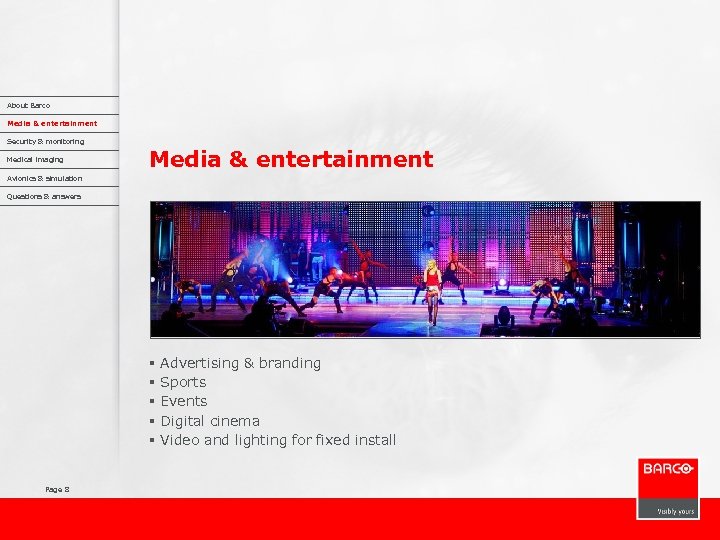 About Barco Media & entertainment Security & monitoring Medical imaging Media & entertainment Avionics