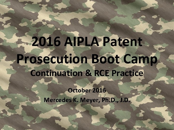 2016 AIPLA Patent Prosecution Boot Camp Continuation & RCE Practice October 2016 Mercedes K.