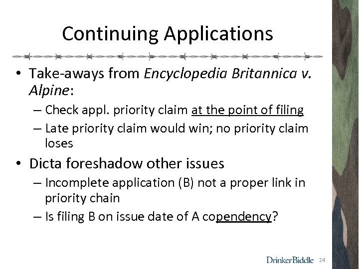 Continuing Applications • Take-aways from Encyclopedia Britannica v. Alpine: – Check appl. priority claim