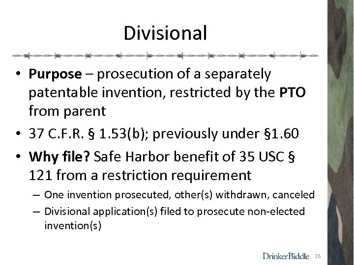 Divisional • Purpose – prosecution of a separately patentable invention, restricted by the PTO