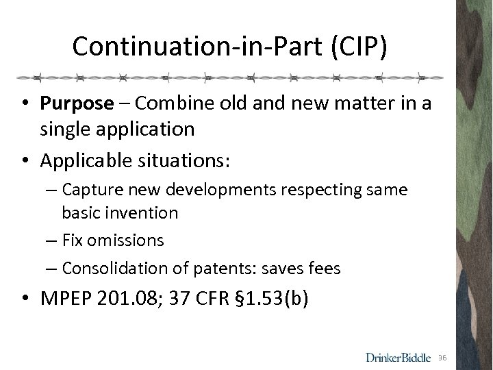 Continuation-in-Part (CIP) • Purpose – Combine old and new matter in a single application